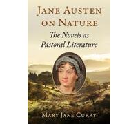 Mary Jane Curry Jane Austen on Nature: The Novels as Pastoral Litera (Tascabile)