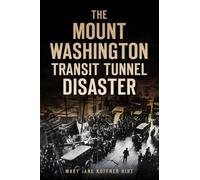 Mary Jane Kuffner Hirt The Mount Washington Transit Tunnel Disaster (Tascabile)