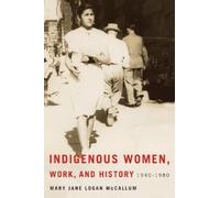 Mary Jane Logan McCallum Indigenous Women, Work, and History (Copertina rigida)