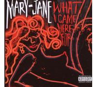Mary-Jane - What I Came Here for