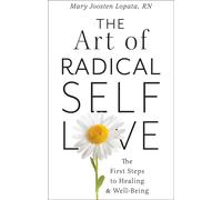 Mary Joosten Lopata, MA, RN The Art of Radical Self-Love (Tascabile)