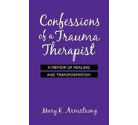 Mary K. Armstrong Confessions of a Trauma Therapist (Tascabile)
