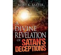 Mary K Baxter A Divine Revelation of Satan's Deceptions (Tascabile)