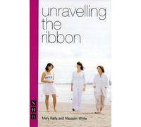Mary Kelly Maureen White Unravelling the Ribbon (Tascabile) NHB Modern Plays