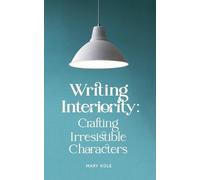 Mary Kole Writing Interiority (Tascabile) Writing Interiority