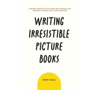 Mary Kole Writing Irresistible Picture Books (Tascabile)