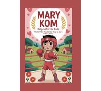 Mary Kom Biography for Kids: The Girl Who Fought Her Way to Glory