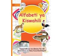 Mary Kusumkali Biswas Library The Swahili Alphabet - Alfabeti ya Ki (Tascabile)