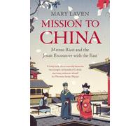 Mission to China: Matteo Ricci and the Jesuit Encounter with the East