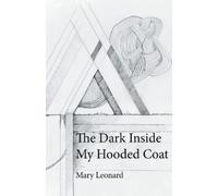 Mary Leonard The Dark Inside My Hooded Coat