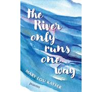 Mary Lou Kayser The River Only Runs One way (Tascabile)