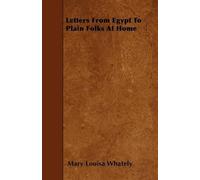 Mary Louisa Whately Letters From Egypt To Plain Folks At Home (Tascabile)