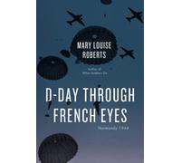 Mary Louise Roberts D-Day Through French Eyes (Tascabile)