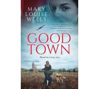 Mary Louise Wells Good Town (Tascabile)
