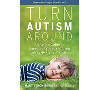 Turn Autism Around: An Action Guide for Parents of Young Children With Early Signs of Autism