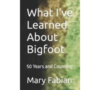 Mary M Fabian What I've Learned About Bigfoot (Tascabile)