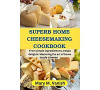Mary M Vanish Superb Home Cheesemaking Cookbook (Tascabile)
