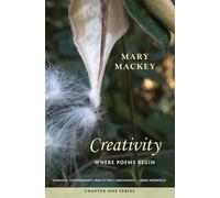 Mary Mackey Creativity: Where Poems Begin (Tascabile) Chapter One