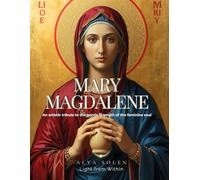 Mary Magdalene: An artistic tribute to the gentle strength of the feminine soul
