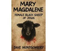 Mary Magdalene: Female Black Sheep of Jesus