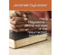 Mary Magdalene - First witness of the resurrection, bold disciple