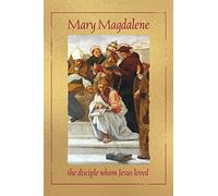 Mary Magdalene, the disciple whom Jesus loved