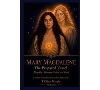 Mary Magdalene - The Prepared Vessel: Sophia - Wisdom Within the Word - First Edition