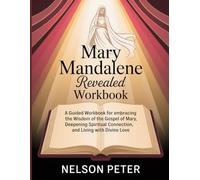 Mary Mandalene Revealed Workbook: "A Guided Workbook for Embracing the Wisdom of the Gospel of Mary, Deepening Spiritual Connection, and Living with Divine Love."