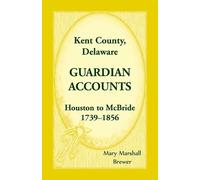 Mary Marshall B Kent County, Delaware Guardian Accounts, Houston to (Tascabile)