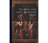 Mary Martha Sherwood The Ayah and Lady. An Indian Story (Tascabile)