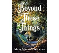 Mary Martina Dockter Beyond These Things (Tascabile)
