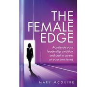 Mary McGuire The Female Edge: Accelerate your leadership ambition an (Tascabile)