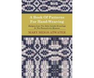 Mary Meigs Atwa A Book Of Patterns For Hand-Weaving; Designs from Th (Tascabile)