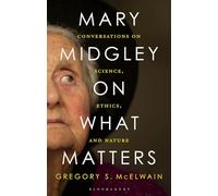 Mary Midgley on What Matters: Conversations on Science, Ethics, and Nature