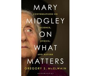 Mary Midgley on What Matters: Conversations on Science, Ethics, and Nature