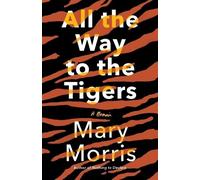 Mary Morris All the Way to the Tigers (Tascabile)