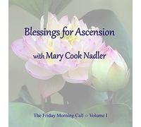 Mary Nadler - Blessings for Ascension Friday Morning Call July 1, 2016