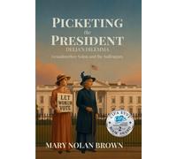 Mary Nolan Brown (New Edition) Picketing the President (Tascabile)