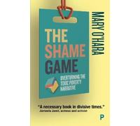 The Shame Game: Overturning the Toxic Poverty Narrative by O'Hara, Mary