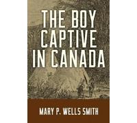 Mary P Wells Smith The Boy Captive in Canada (Tascabile) Boy Captive