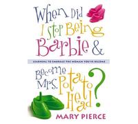 Mary Pierce When Did I Stop Being Barbie and Become Mrs. Potato Head (Tascabile)