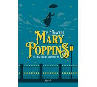Mary Poppins. La raccolta completa - Travers P. L.