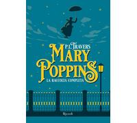 MARY POPPINS. LA RACCOLTA COMPLETA - TRAVERS P. L. - Rizzoli