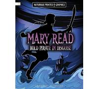 Mary Read: Bold Pirate in Disguise