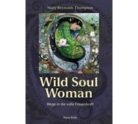 Mary Reynolds Thompso Wild Soul Woman: Wege in die volle Frauenkraf (Tascabile)