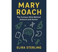 Mary Roach: The Curious Mind Behind Science and Humor