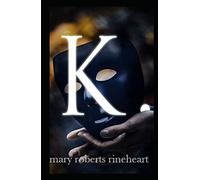 Mary Roberts Rinehart:K.-Classic Edition(Annotated)