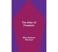Mary Roberts Rinehart The Altar of Freedom (Tascabile)
