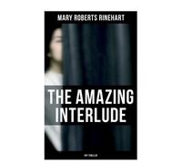 Mary Roberts Rinehart The Amazing Interlude (Spy Thriller) (Tascabile)