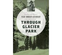 Mary Roberts Rinehart Through Glacier Park (Tascabile)